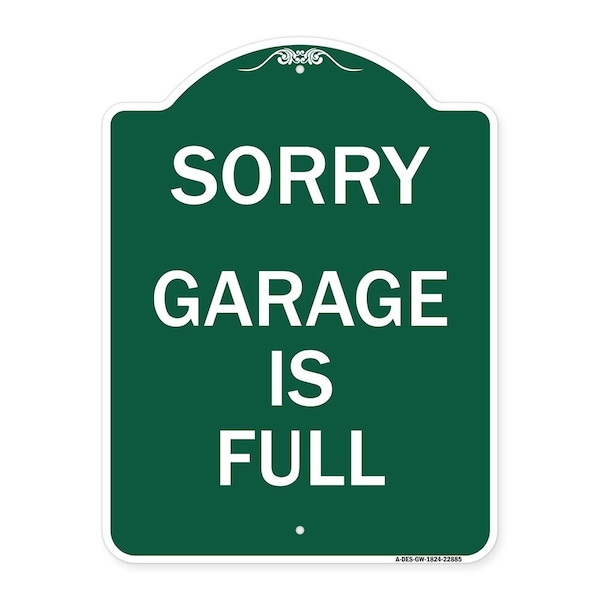 Designer Series Sign-Sorry Garage Is Full, Green & White Aluminum Sign, 18" x 24", GW-1824-22885